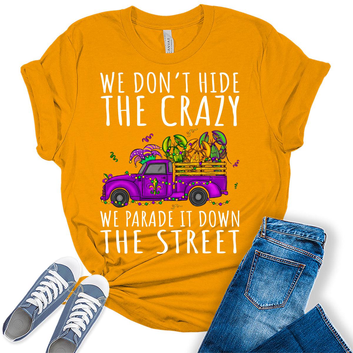 Women's Mardi Gras Shirt We Don't Hide The Crazy We Parade It Graphic Tees
