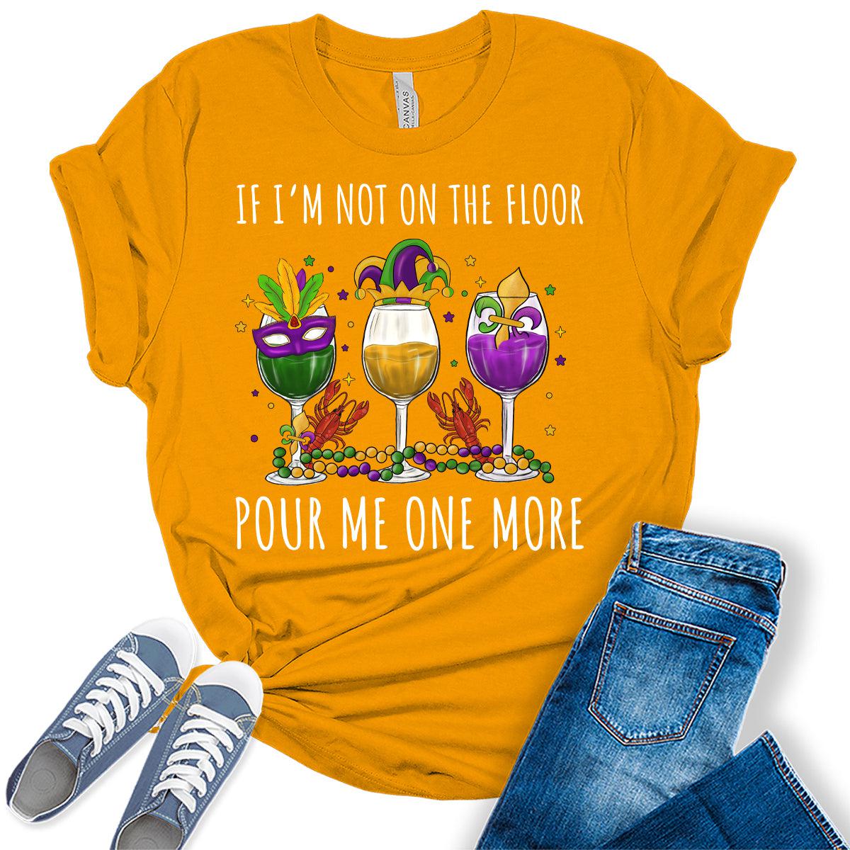 Women's Funny Mardi Gras If I'm Not On The Floor Graphic Tees