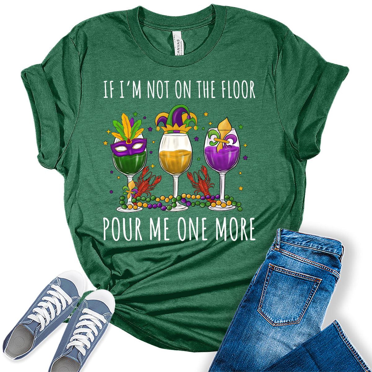 Women's Funny Mardi Gras If I'm Not On The Floor Graphic Tees