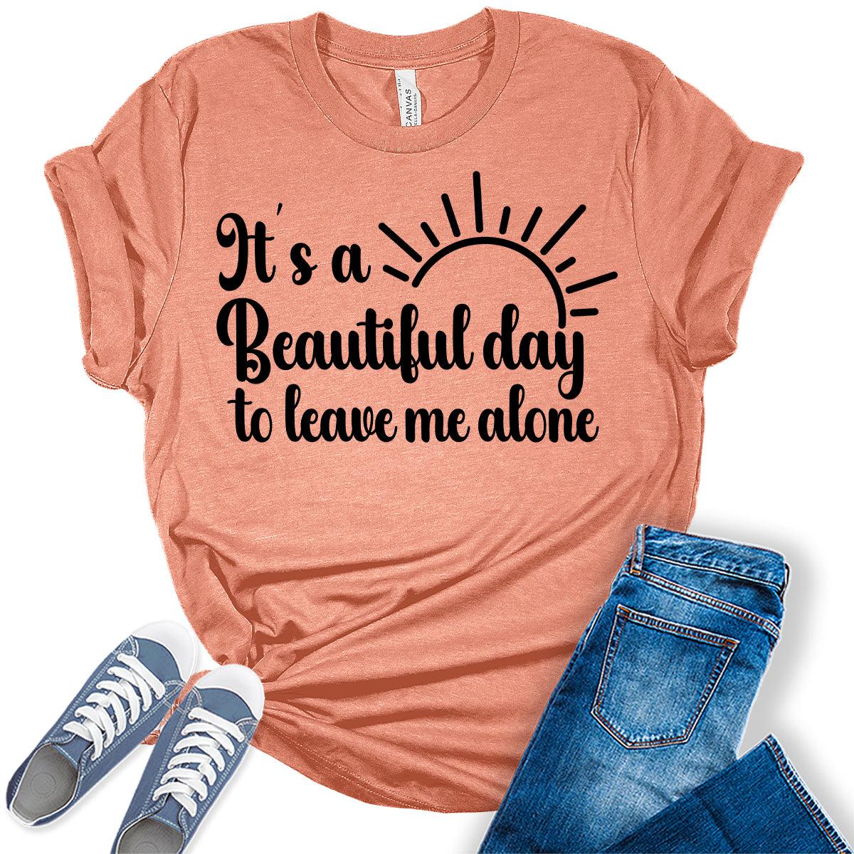 It's A Beautiful Day to Leave Me Alone Shirt Funny Letter Print Trendy Graphic Tees for Women