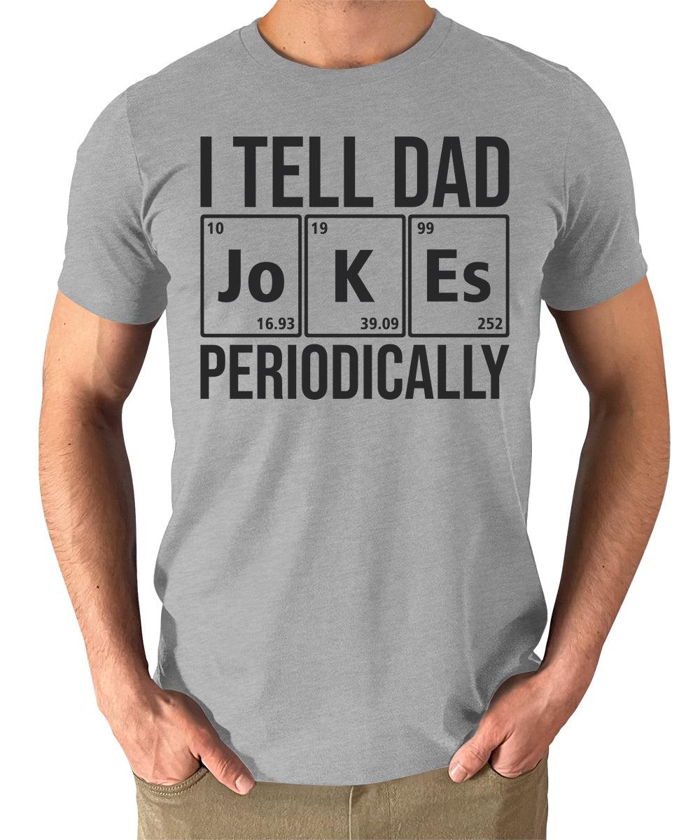 I Tell Dad Jokes Periodically Shirt Funny Mens Graphic Tees