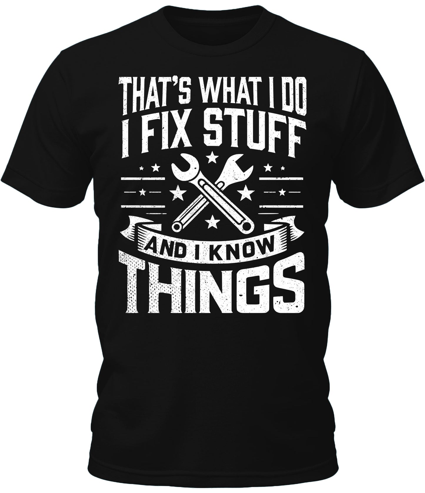 Mens I Fix Stuff And I Know Things Shirt Short Sleeve Premium Funny Graphic Tees