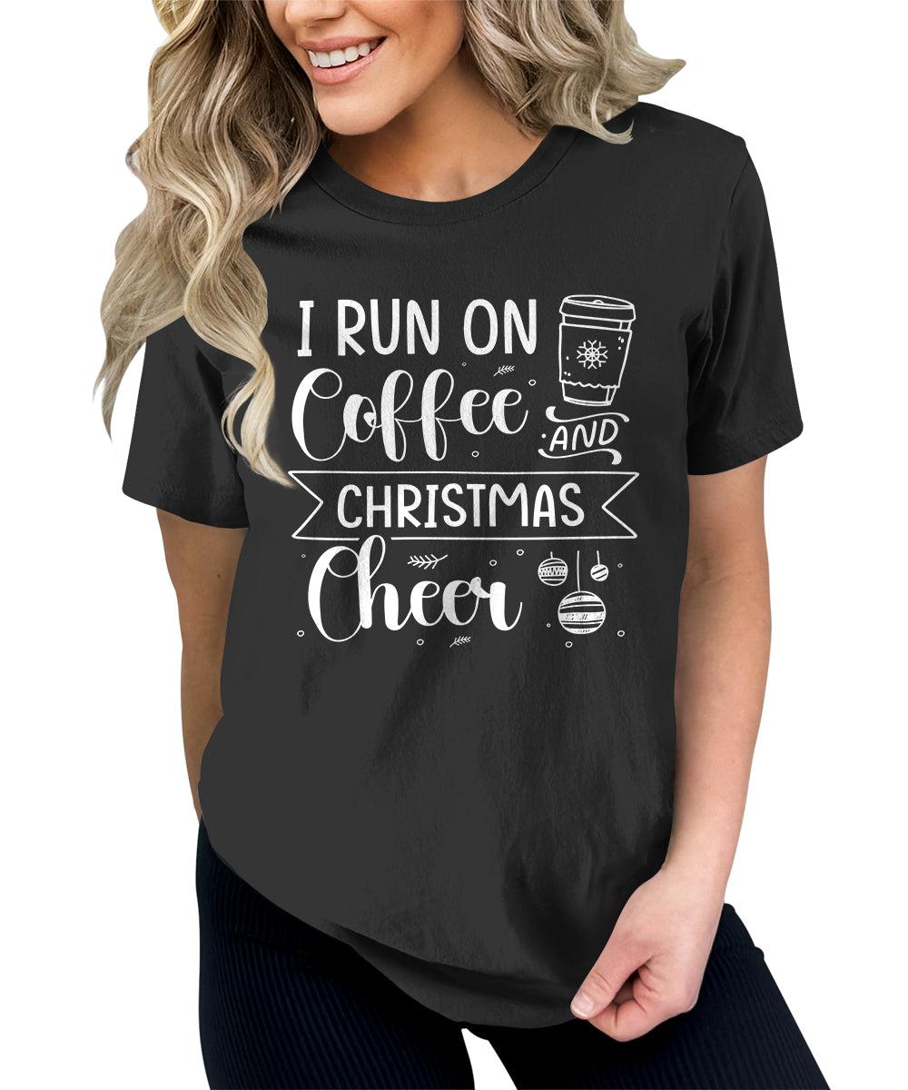 Funny Christmas Shirt I Run On Coffee and Christmas Cheer Tshirt Cute Womens Graphic Tees