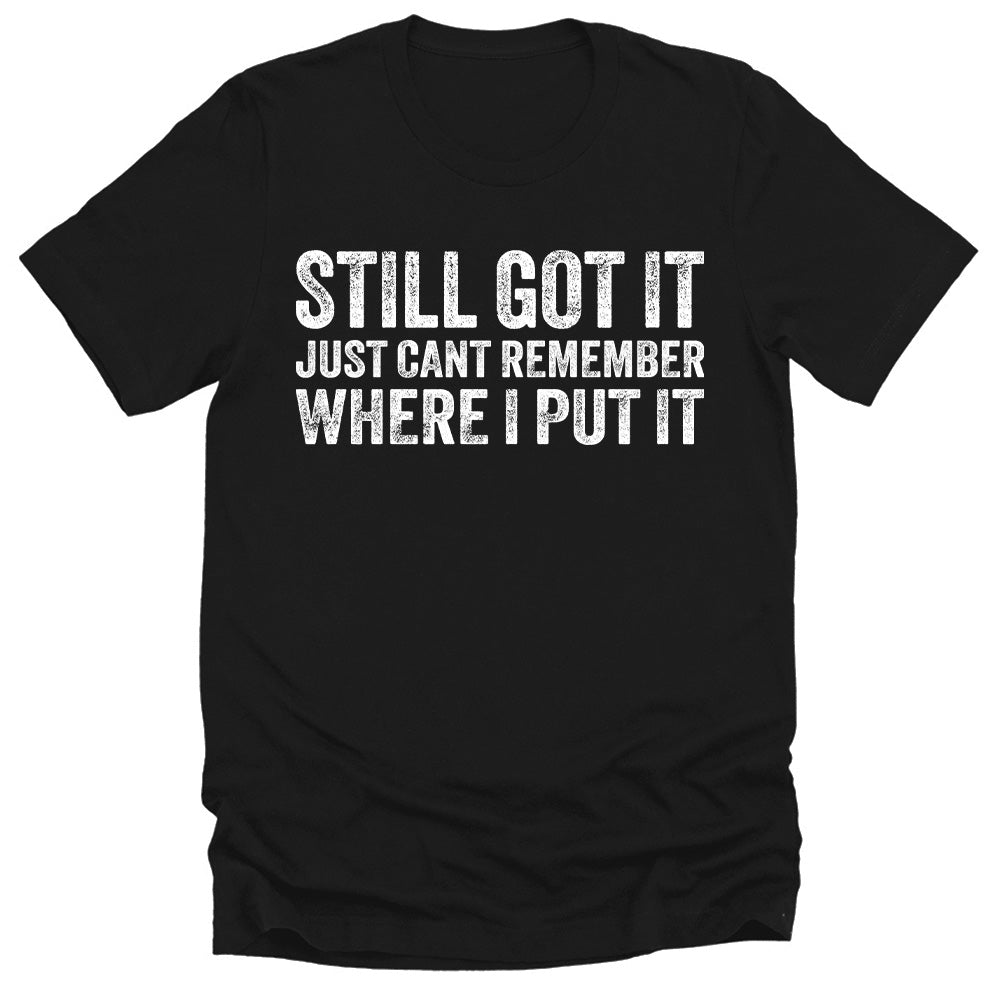 Men's Funny Still Got It Dad Gift T-Shirt