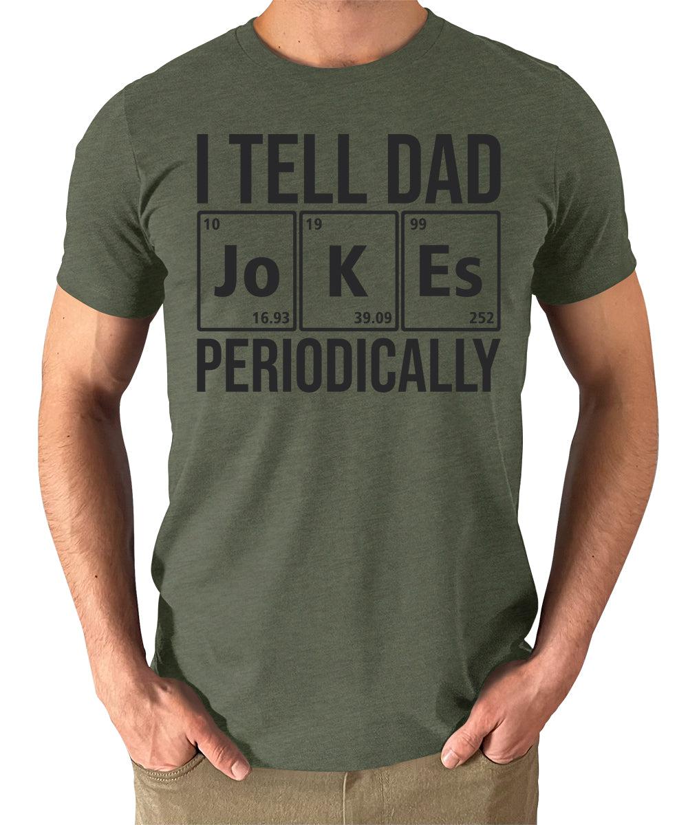 I Tell Dad Jokes Periodically Shirt Funny Mens Graphic Tees