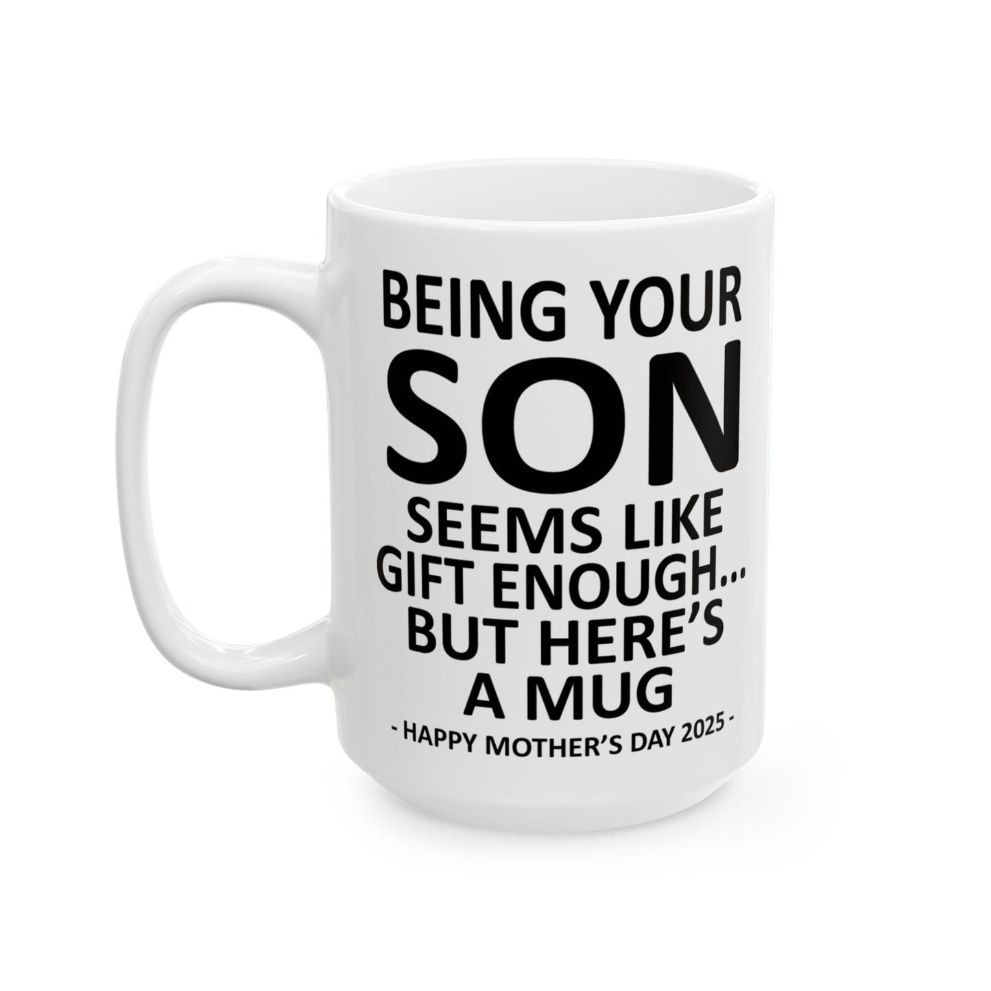 Being Your Son Funny Mother's Day 2025 Gift Mug 15oz Unique Coffee Cup