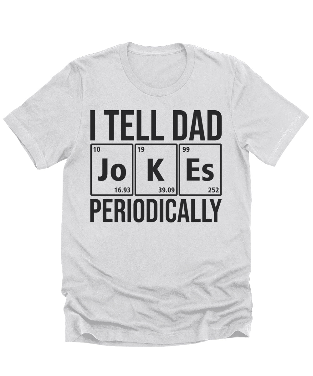 I Tell Dad Jokes Periodically Shirt Funny Mens Graphic Tees