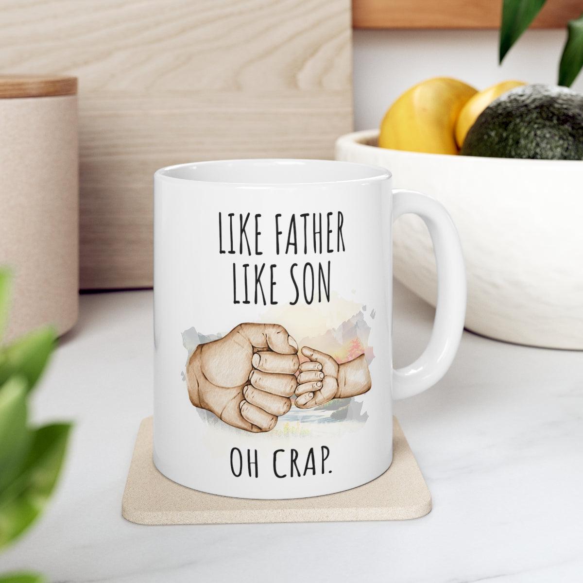 Like Father Like Son Oh Crap Ceramic Gift From Son Mug 11oz
