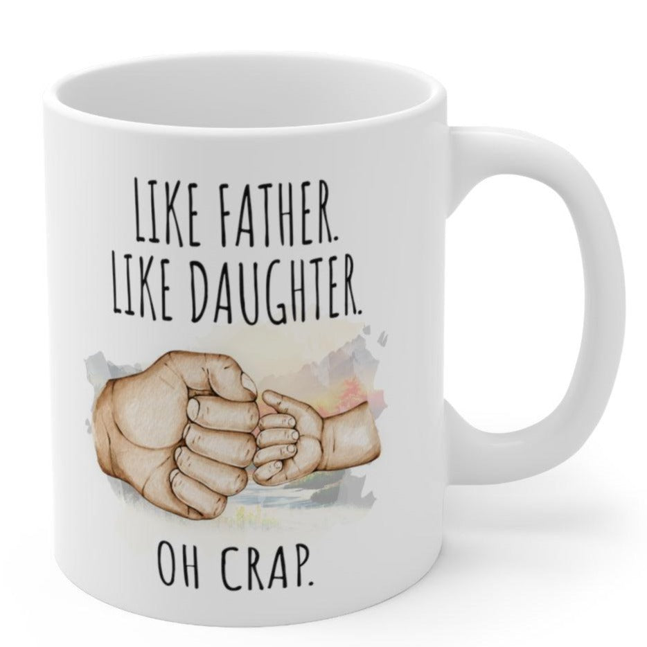 Like Father Like Daughter Oh Crap Ceramic Gift From Daughter Mug 11oz