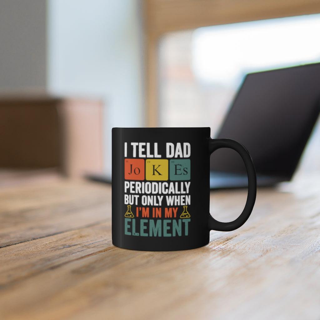 I Tell Dad Jokes Periodically Father's Day Present Dad Gift Mug