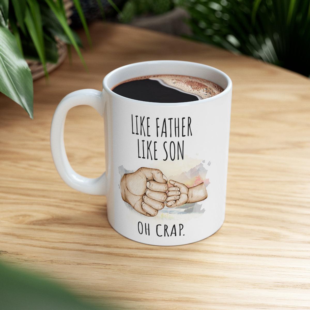 Like Father Like Son Oh Crap Ceramic Gift From Son Mug 11oz