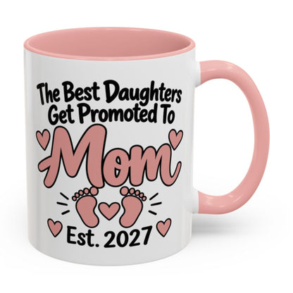 The Best Daughters Get Promoted To Mom Est. 2027 Mug - right side on white