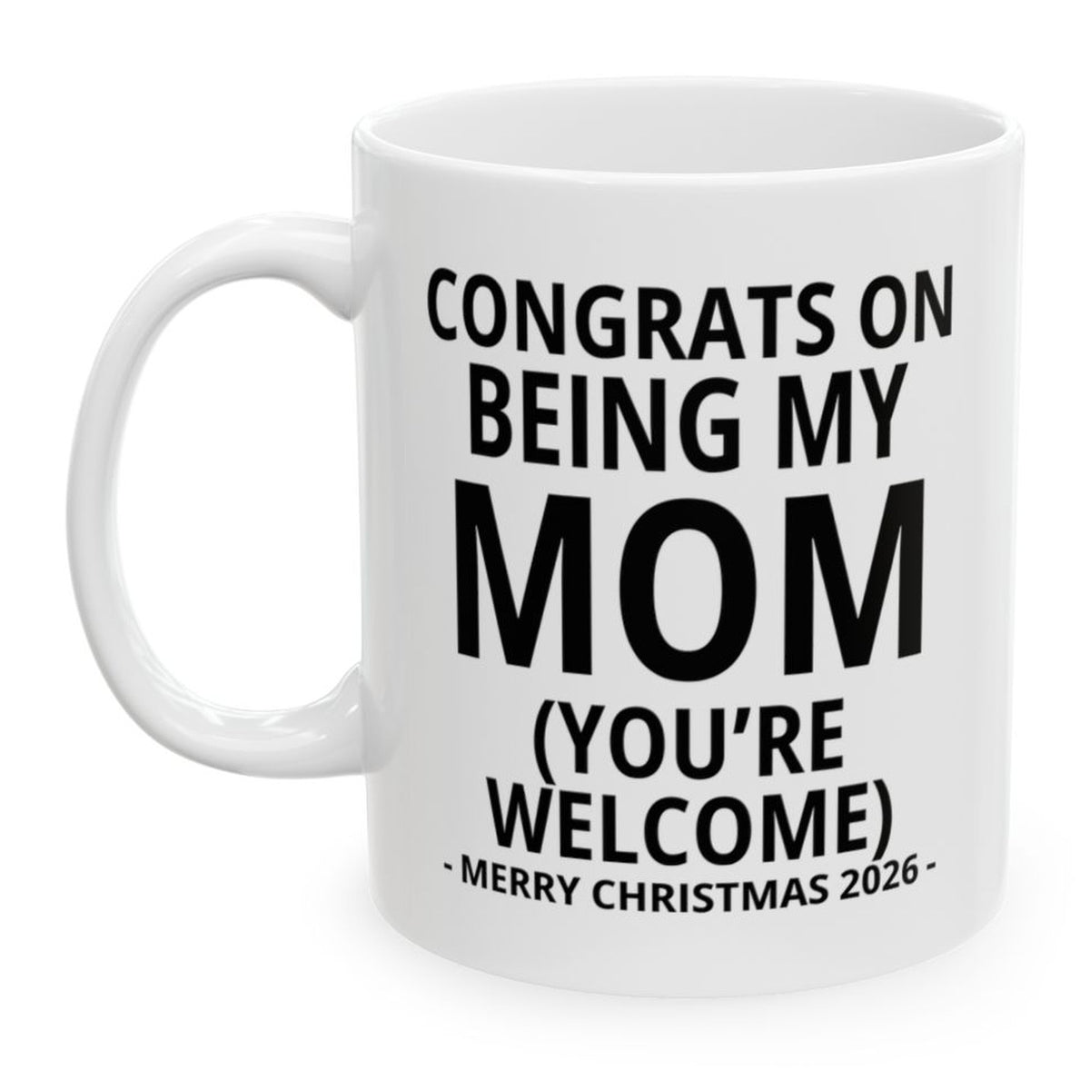 Congrats On Being My Mom (You're Welcome) Funny Christmas 2026 Gift Coffee Mug