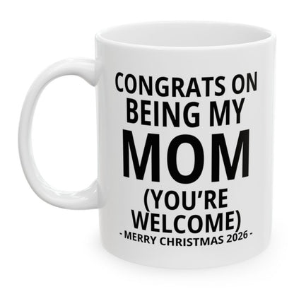 Congrats On Being My Mom (You're Welcome) Funny Christmas 2026 Gift Coffee Mug