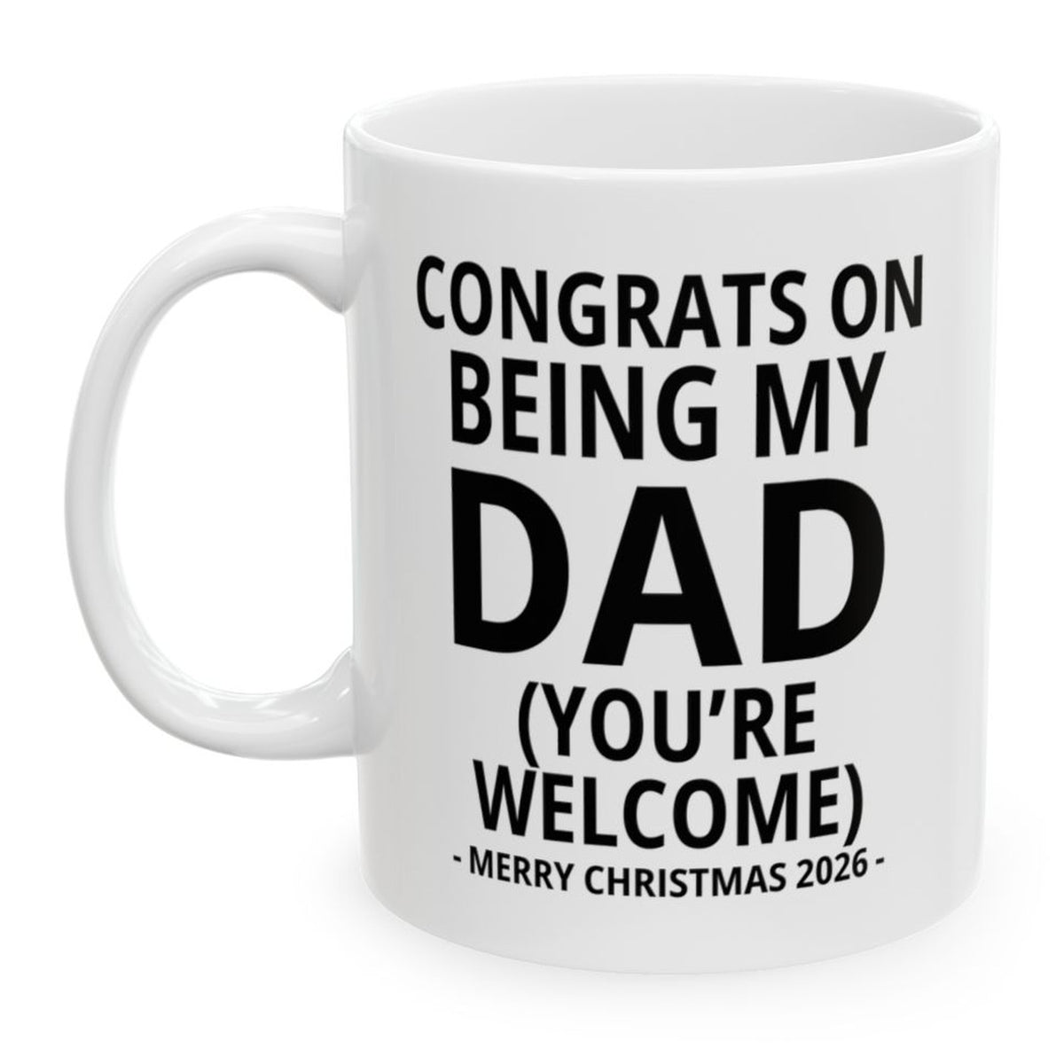 Congrats On Being My Dad (You're Welcome) Funny Christmas 2026 Gift Coffee Mug