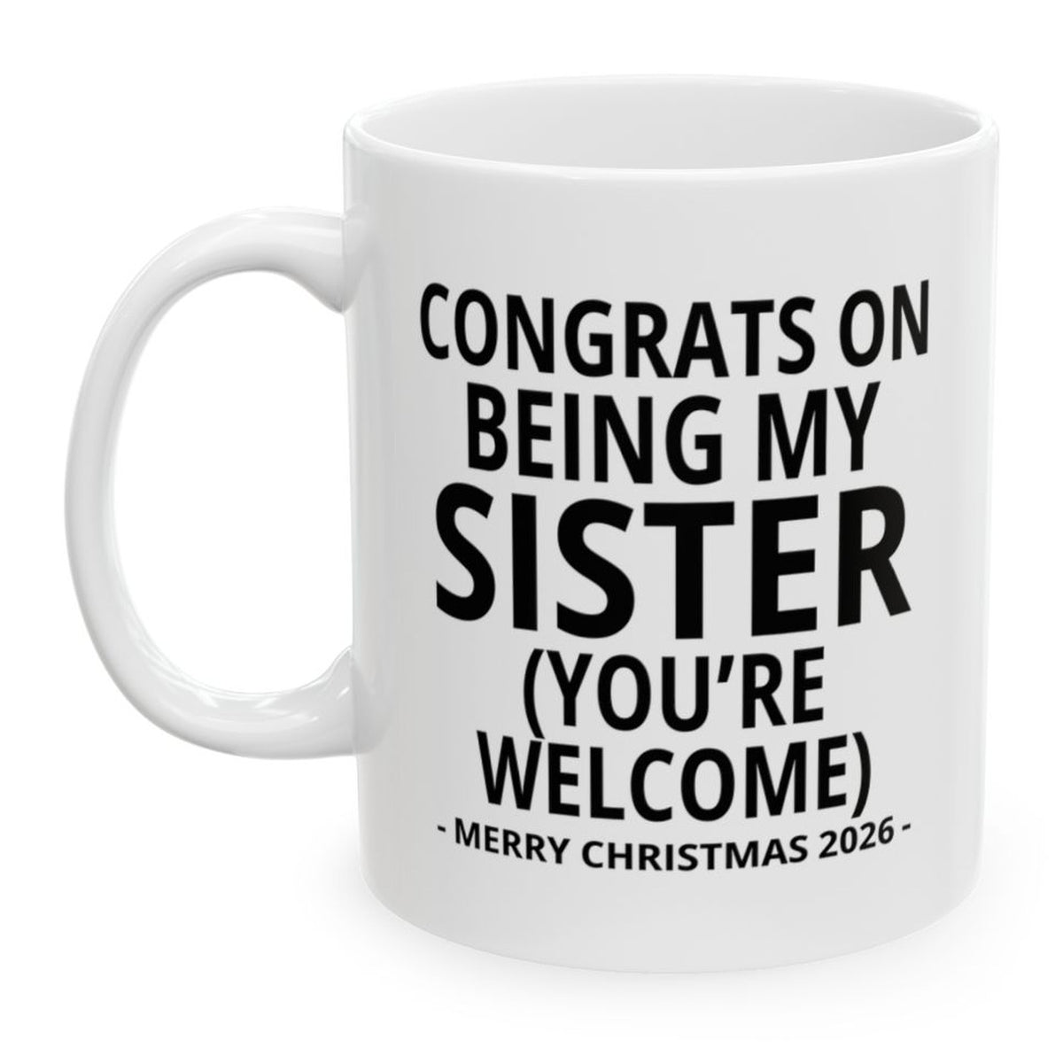 Congrats On Being My Sister (You're Welcome) Funny Christmas 2026 Gift Coffee Mug