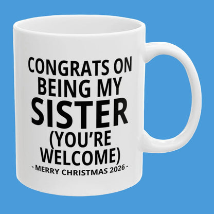 Congrats On Being My Sister (You're Welcome) Funny Christmas 2026 Gift Coffee Mug