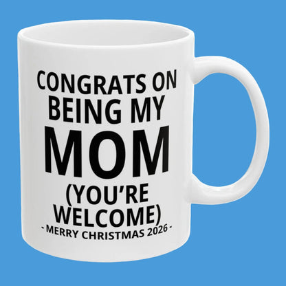 Congrats On Being My Mom (You're Welcome) Funny Christmas 2026 Gift Coffee Mug