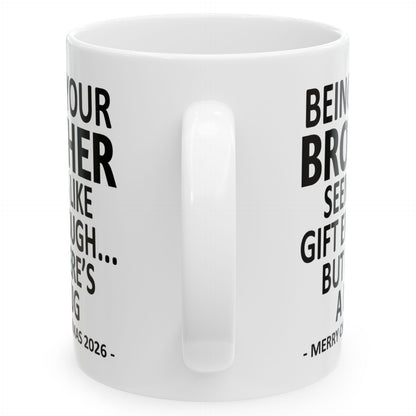 Being Your Brother Seems Like Gift Enough Funny Christmas 2026 Gift Coffee Mug
