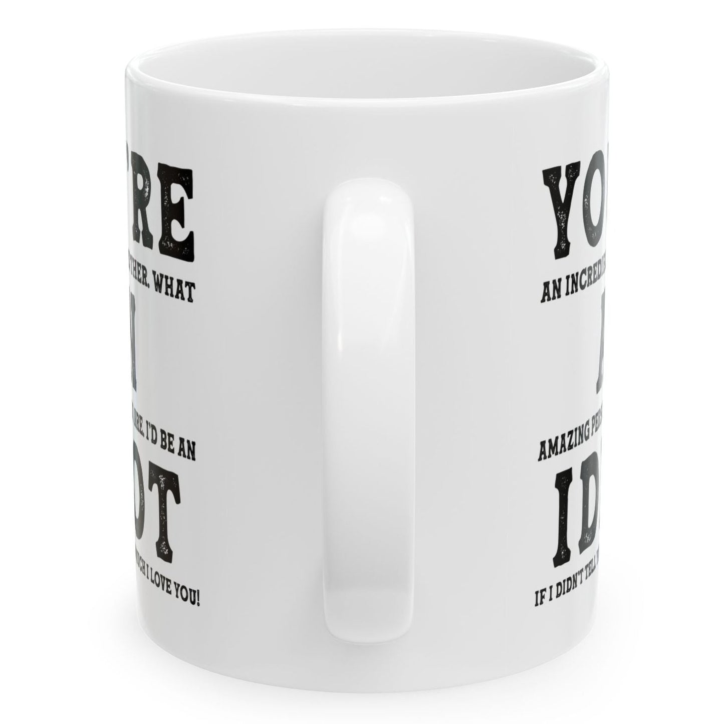 You're An Incredible Brother. What An Amazing Person You Are Best 2024 Gift Coffee Mugs 11oz