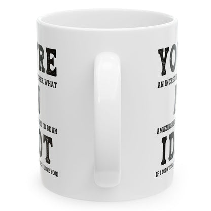 You're An Incredible Brother. What An Amazing Person You Are Best 2024 Gift Coffee Mugs 11oz