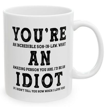 You're An Incredible Son-In-Law. What An Amazing Person You Are Best 2024 Gift Coffee Mugs 11oz