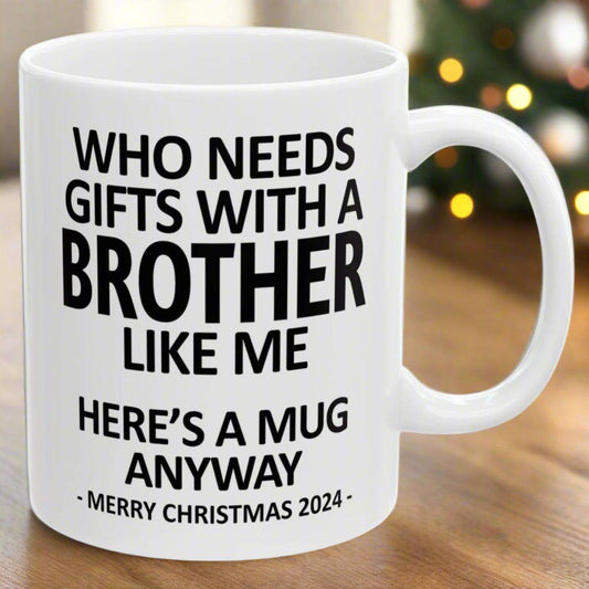 Who Needs Gifts With A Brother Like Me Funny Christmas 2024 Coffee Mugs 11 oz