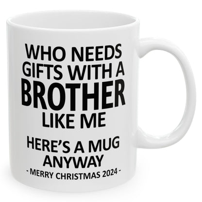 Who Needs Gifts With A Brother Like Me Funny Christmas 2024 Coffee Mugs 11 oz