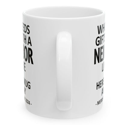 Who Needs Gifts With A Neighbor Like Me Christmas 2024 Gift Coffee Mugs 11 oz