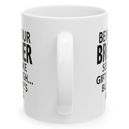 Being Your Brother Seems Like Gift Enough Holiday Birthday Family Mugs 11 oz