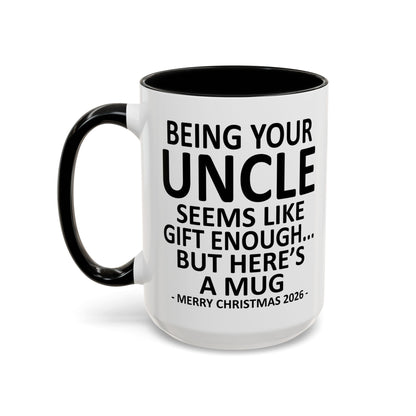 Being Your Uncle Is Gift Enough Funny Christmas 2026 Gift Accent Coffee Mug