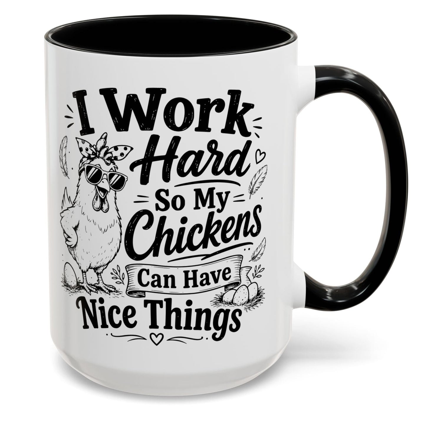 I Work Hard So My Chickens Can Have Nice Things Funny Gift Accent Coffee Mug