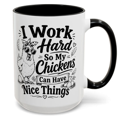 I Work Hard So My Chickens Can Have Nice Things Funny Gift Accent Coffee Mug