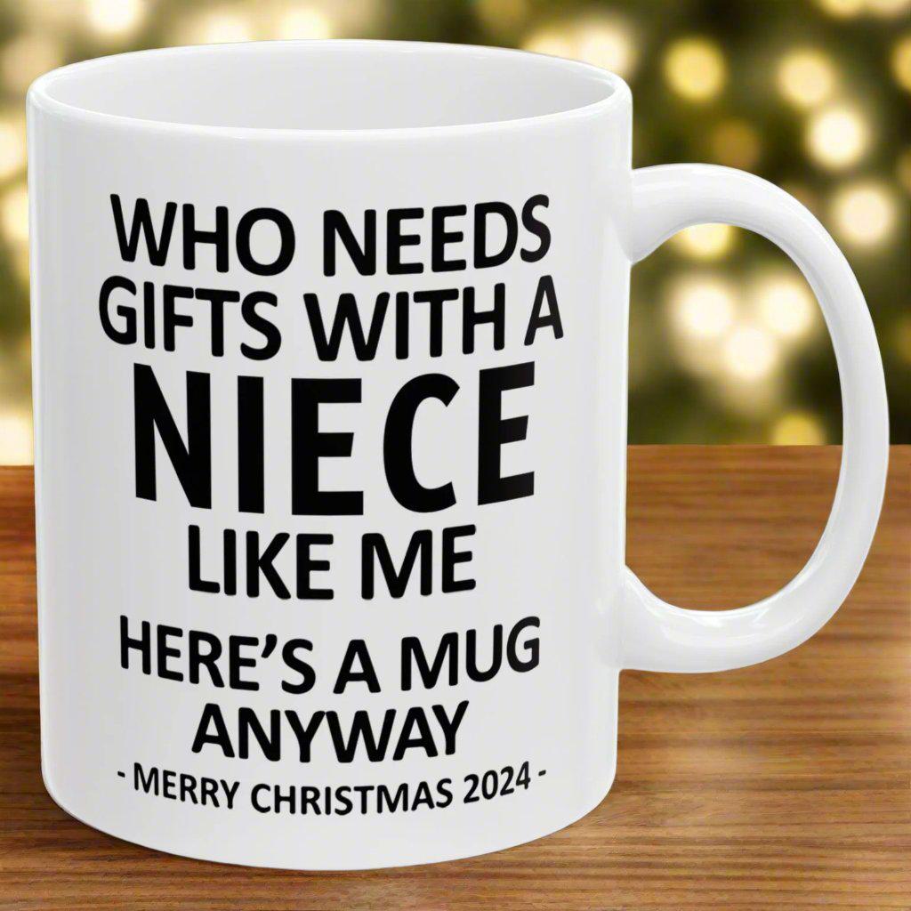 Who Needs Gifts With A Niece Like Me Christmas 2024 Gift Coffee Mugs 11 oz