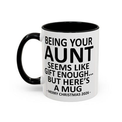 Being Your Aunt Is Gift Enough Funny Christmas 2026 Gift Accent Coffee Mug