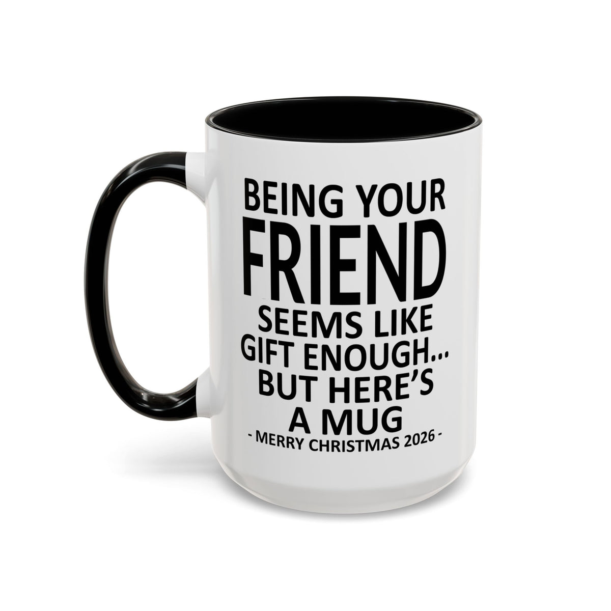 Being Your Friend Is Gift Enough Funny Christmas 2026 Gift Accent Coffee Mug