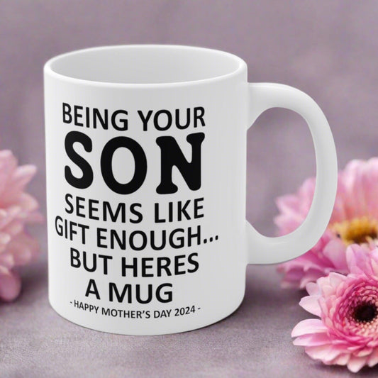 Being Your Son Seems Like Gift Enough Mother's Day Gift Mug