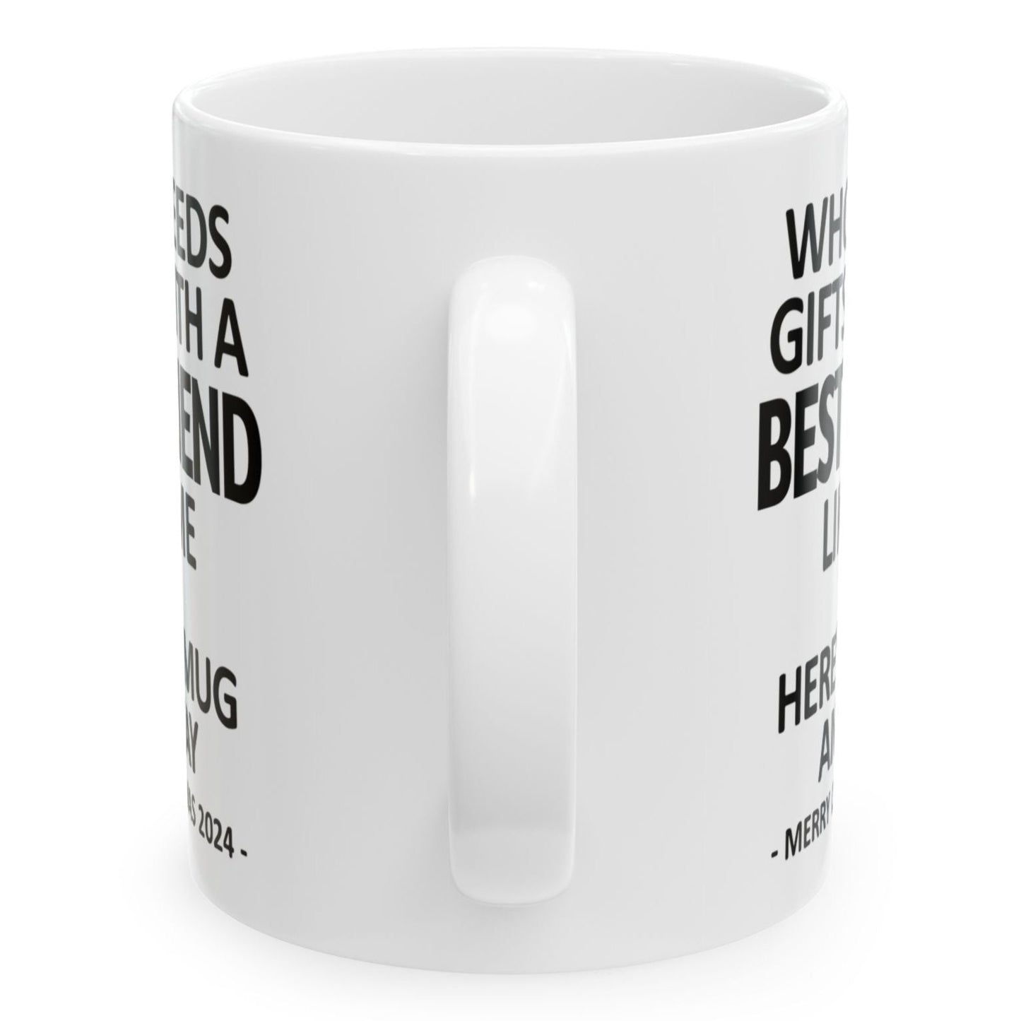 Who Needs Gifts With A Best Friend Like Me Christmas 2024 Gift Coffee Mugs 11 oz