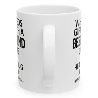 Who Needs Gifts With A Best Friend Like Me Christmas 2024 Gift Coffee Mugs 11 oz