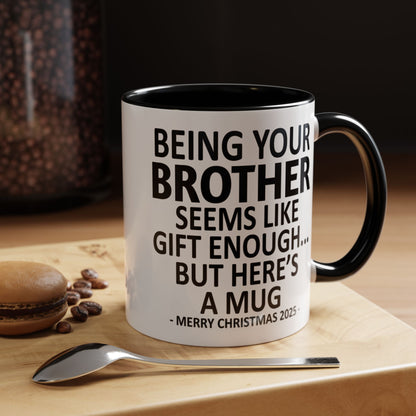 Being Your Brother Is Gift Enough Funny Christmas Gift Accent Coffee Mug