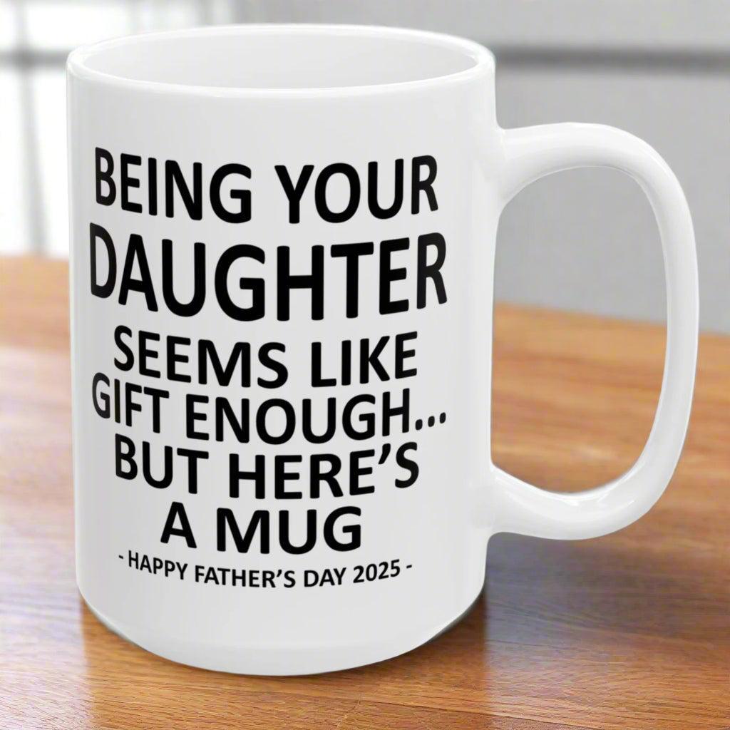 Being Your Daughter Father's Day 2025 Gift 15oz Coffee Mug