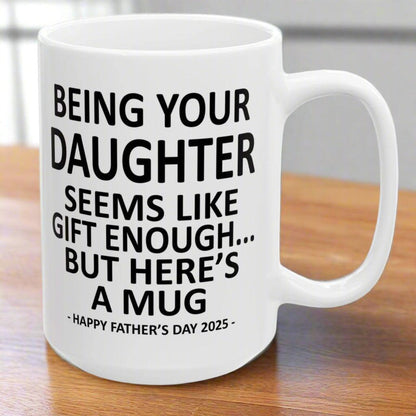 Being Your Daughter Father's Day 2025 Gift 15oz Coffee Mug