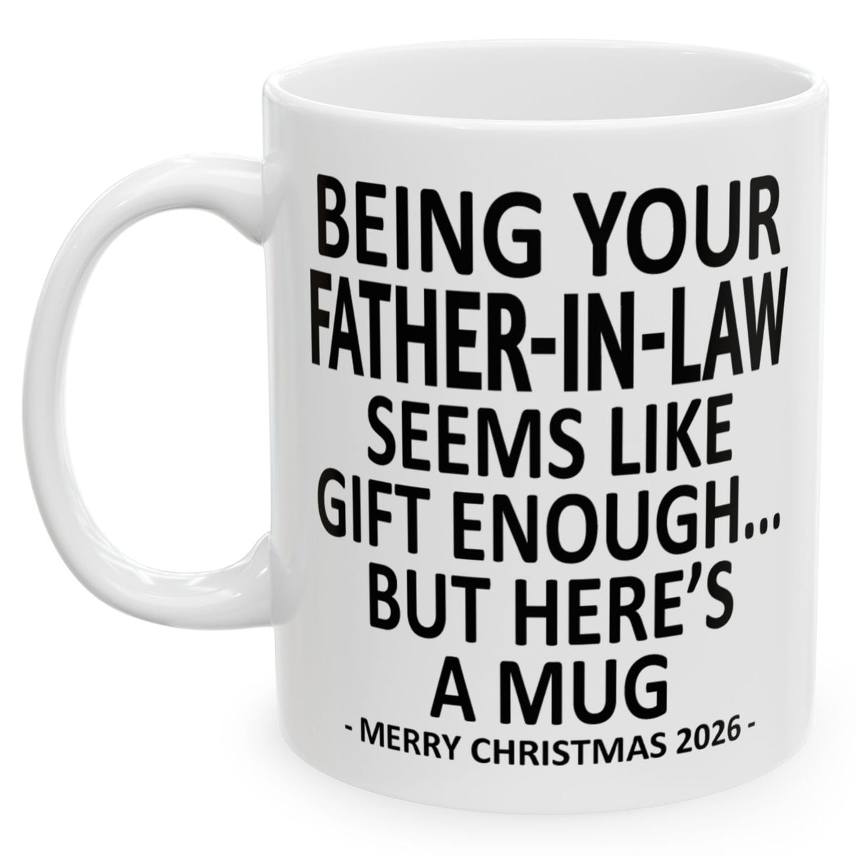 Being Your Father-In-Law Seems Like Gift Enough Funny Christmas 2026 Gift 11 oz Coffee Mug