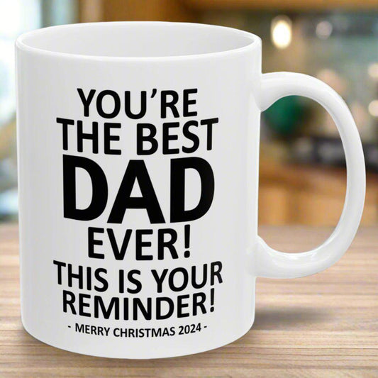 You're the Best Dad Ever This is Your Reminder Christmas Gift 11oz Coffee Mug