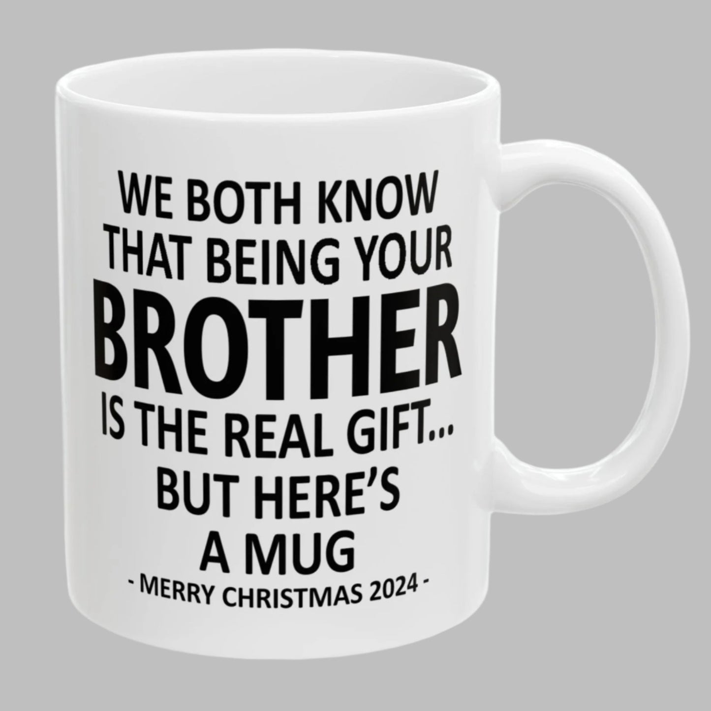 We Both Know That Being Your Brother Is The Real Gift, But Here's A Mug, Funny Christmas 2024 Gift Coffee Mugs 11oz