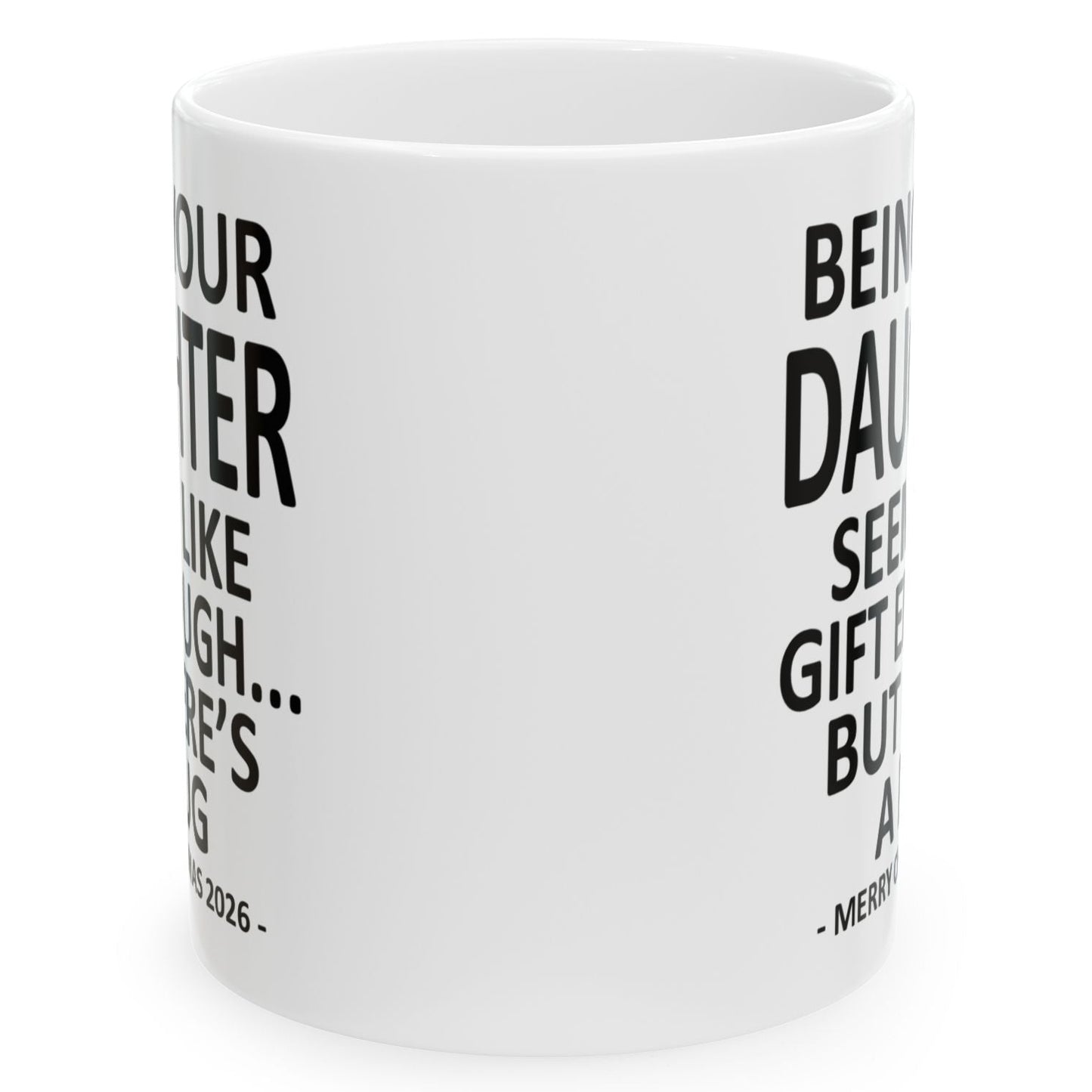 Being Your Daughter Seems Like Gift Enough Funny Christmas 2026 Gift Coffee Mug