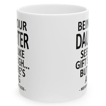 Being Your Daughter Seems Like Gift Enough Funny Christmas 2026 Gift Coffee Mug