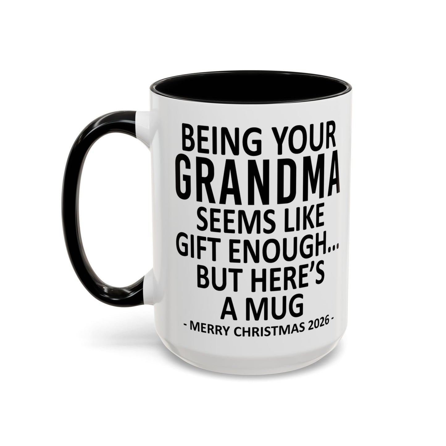 Being Your Grandma Is Gift Enough Funny Christmas 2026 Gift Accent Coffee Mug