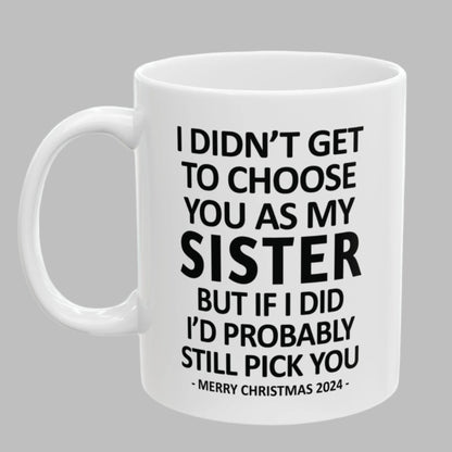 I Didn't Get To Choose You Funny Sister Gift 11oz Coffee Mug