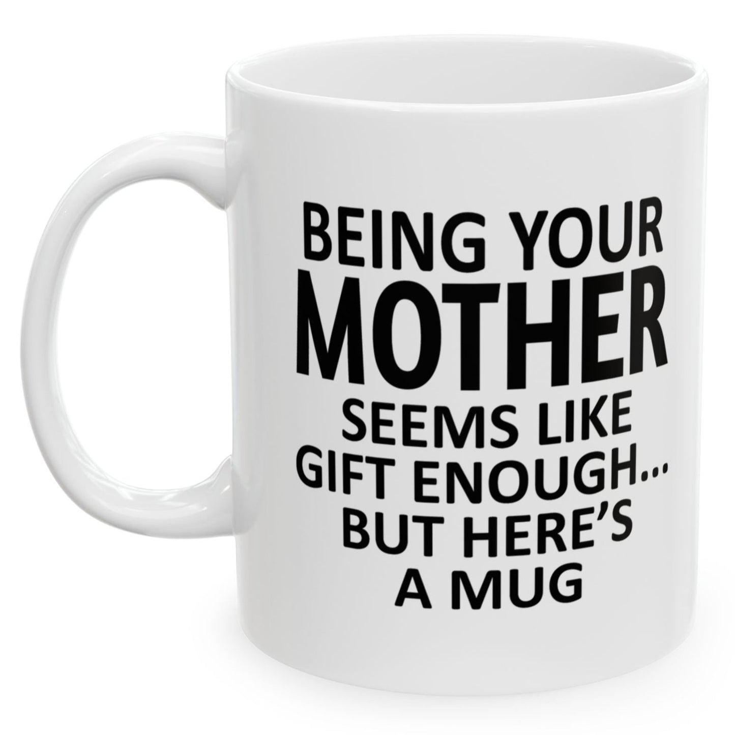 Being Your Mother Seems Like Gift Enough Holiday Birthday Family White Coffee Mugs 11oz